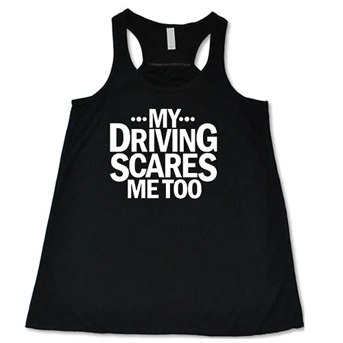 My Driving Scares Me Too Shirt