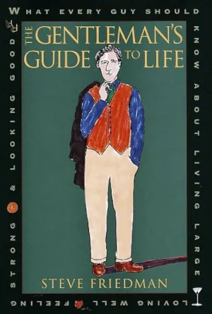The Gentleman's Guide to Life: What Every Guy Should Know About Living Large, Loving Well, Feeling Strong, and Looking Good